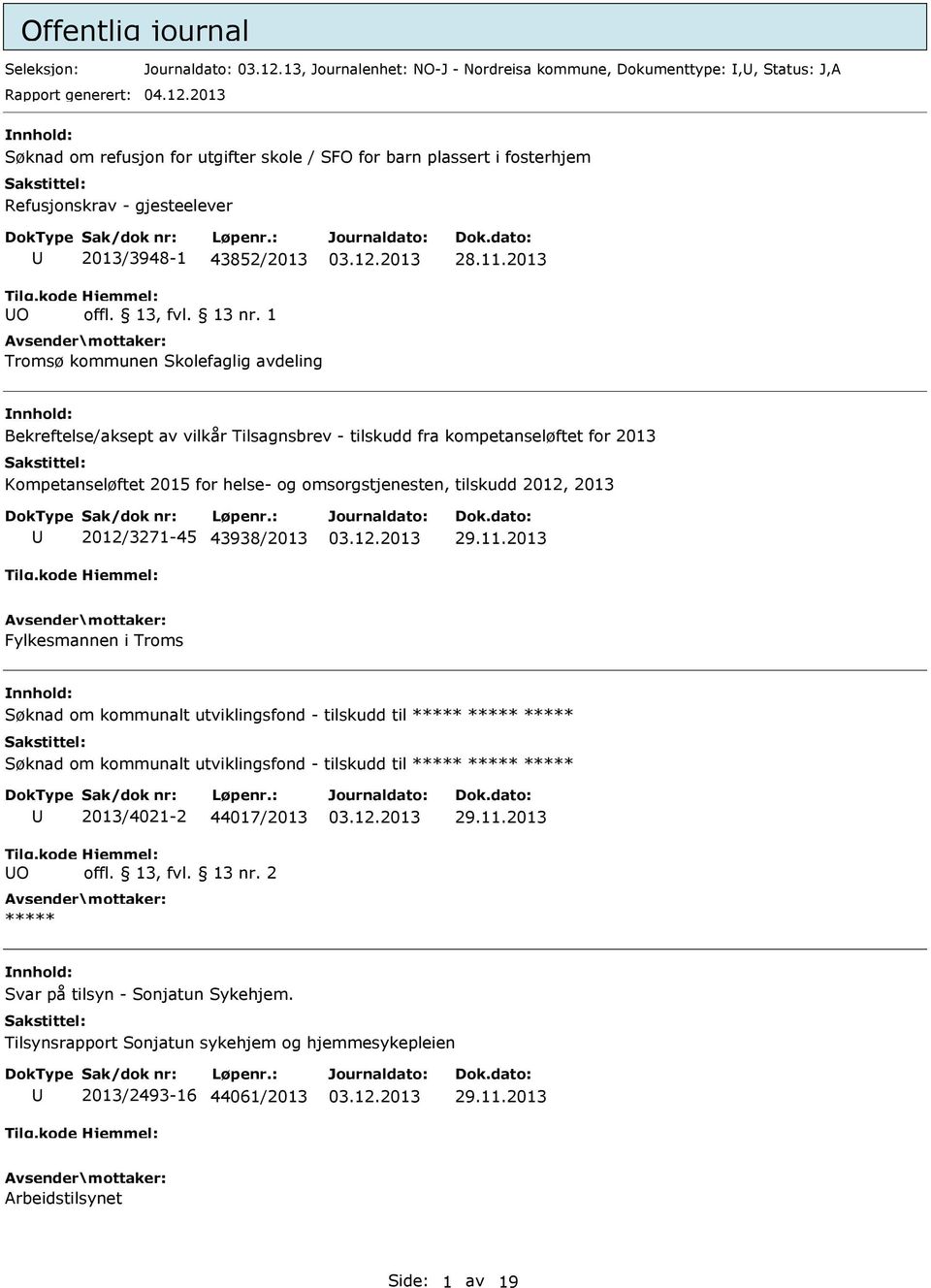 2013 Søknad om refusjon for utgifter skole / SFO for barn plassert i fosterhjem Refusjonskrav - gjesteelever O 2013/3948-1 43852/2013 Tromsø kommunen Skolefaglig avdeling 28.11.