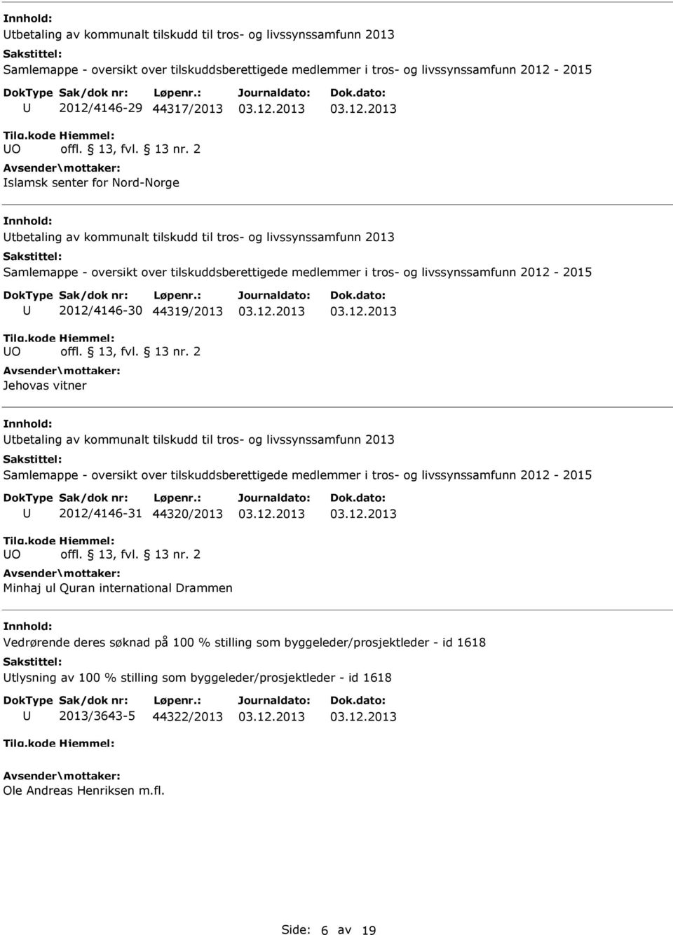 livssynssamfunn 2013 O 2012/4146-31 44320/2013 Minhaj ul Quran international Drammen Vedrørende deres søknad på 100 % stilling som