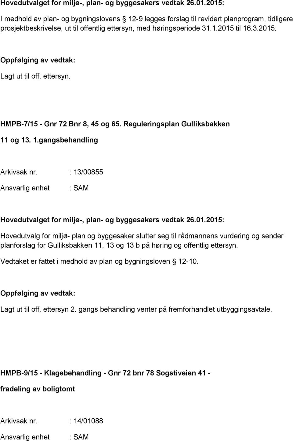 ettersyn. HMPB-7/15 - Gnr 72 Bnr 8, 45 og 65. Reguleringsplan Gulliksbakken 11 og 13. 1.gangsbehandling Arkivsak nr.