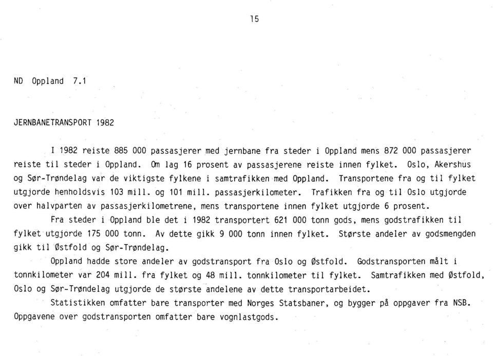 Transportene fra og til fylket utgjorde henholdsvis 103 mill. og 101 mill. passasjerkilometer.