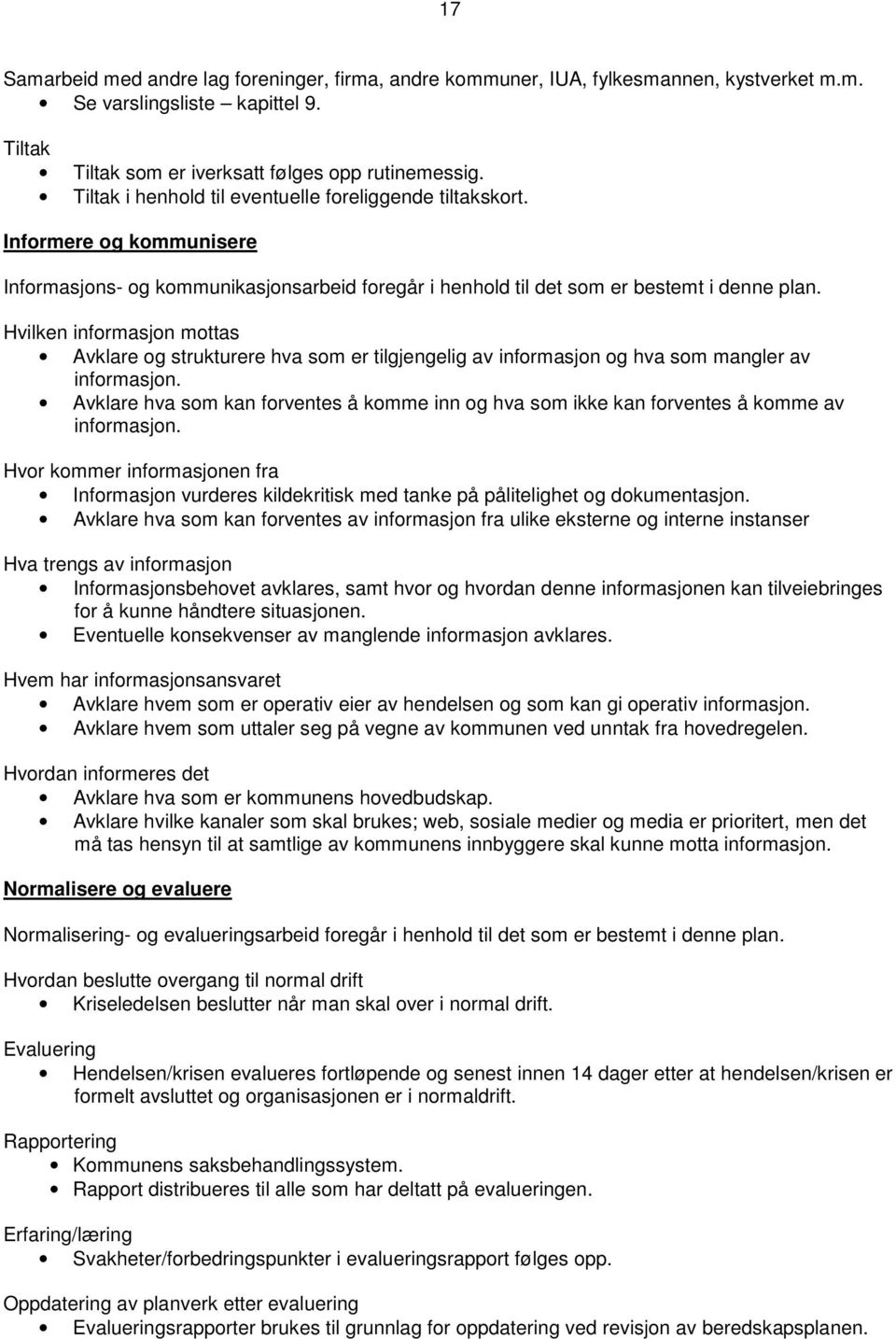 Hvilken informasjon mottas Avklare og strukturere hva som er tilgjengelig av informasjon og hva som mangler av informasjon.