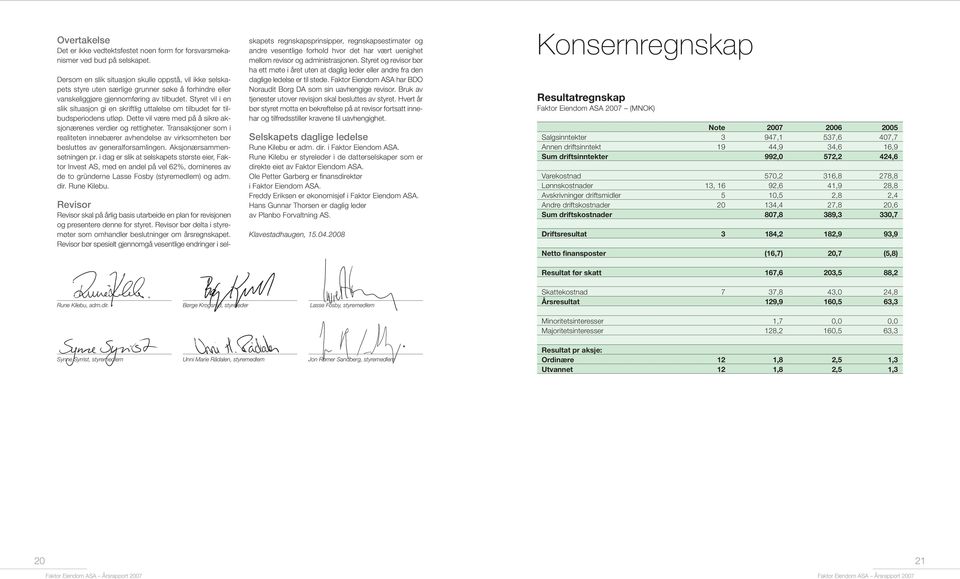 Styret vil i en slik situasjon gi en skriftlig uttalelse om tilbudet før tilbudsperiodens utløp. Dette vil være med på å sikre aksjonærenes verdier og rettigheter.