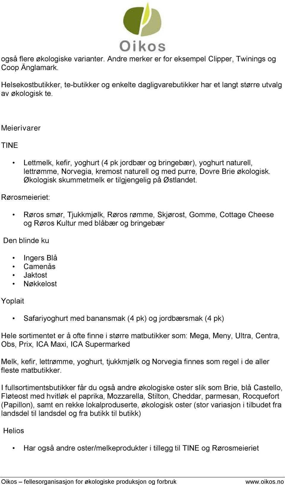 Meierivarer TINE Lettmelk, kefir, yoghurt (4 pk jordbær og bringebær), yoghurt naturell, lettrømme, Norvegia, kremost naturell og med purre, Dovre Brie økologisk.