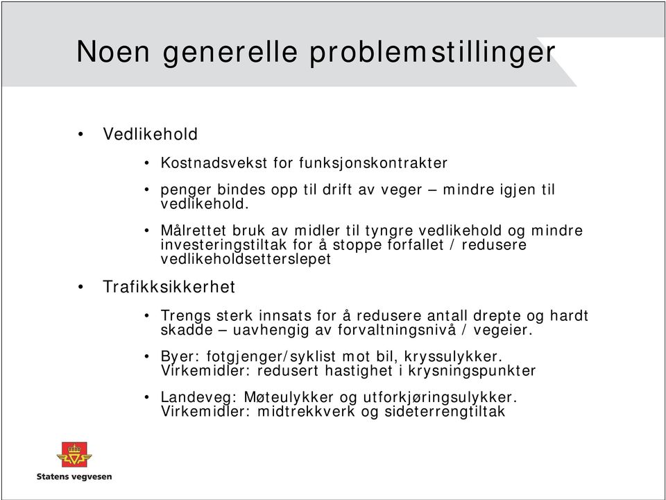 Trafikksikkerhet Trengs sterk innsats for å redusere antall drepte og hardt skadde uavhengig av forvaltningsnivå / vegeier.