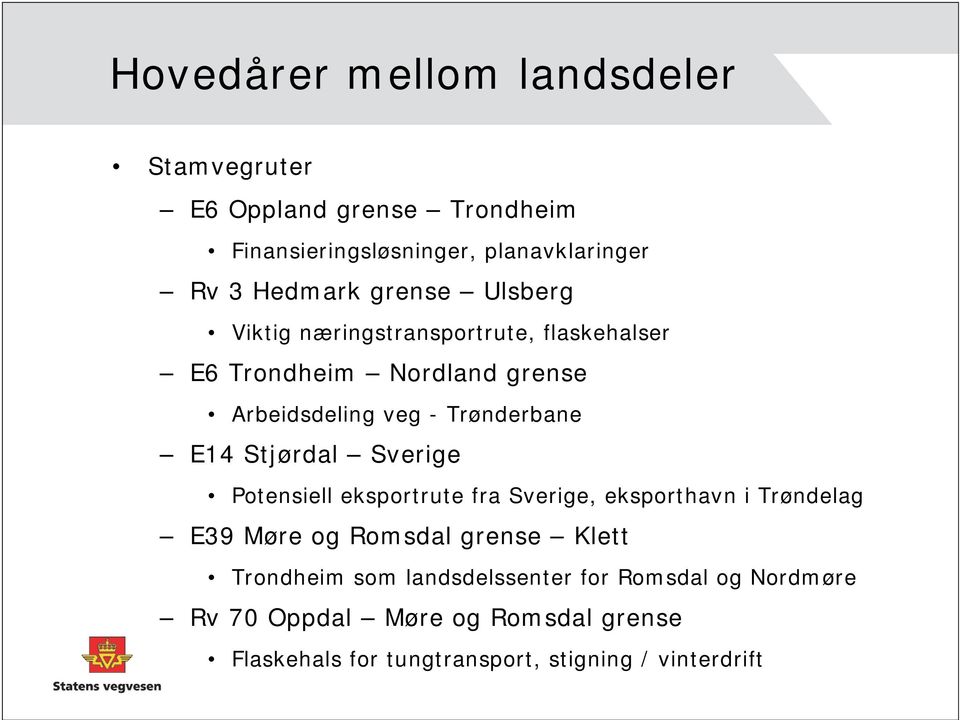 Stjørdal Sverige Potensiell eksportrute fra Sverige, eksporthavn i Trøndelag E39 Møre og Romsdal grense Klett Trondheim som