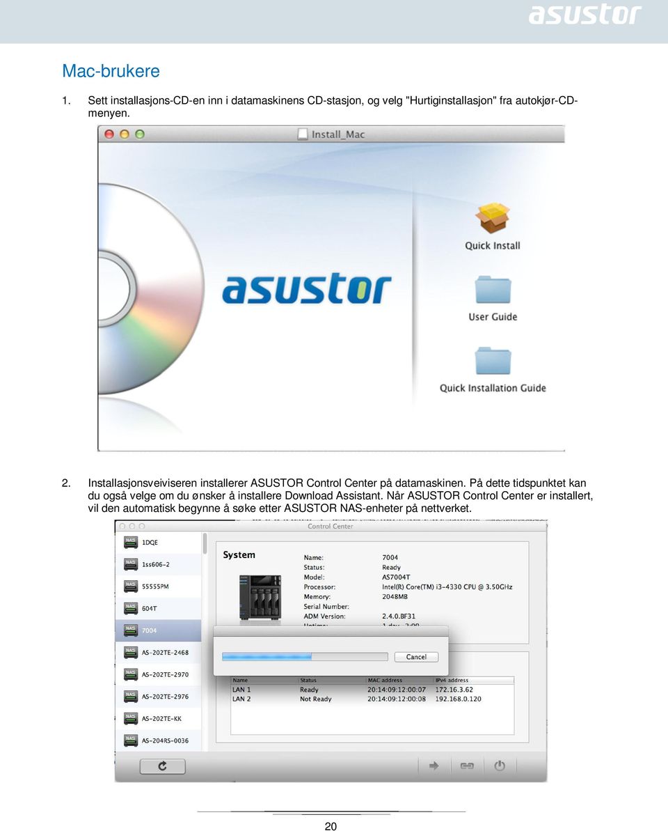 autokjør-cdmenyen. 2. Installasjonsveiviseren installerer ASUSTOR Control Center på datamaskinen.