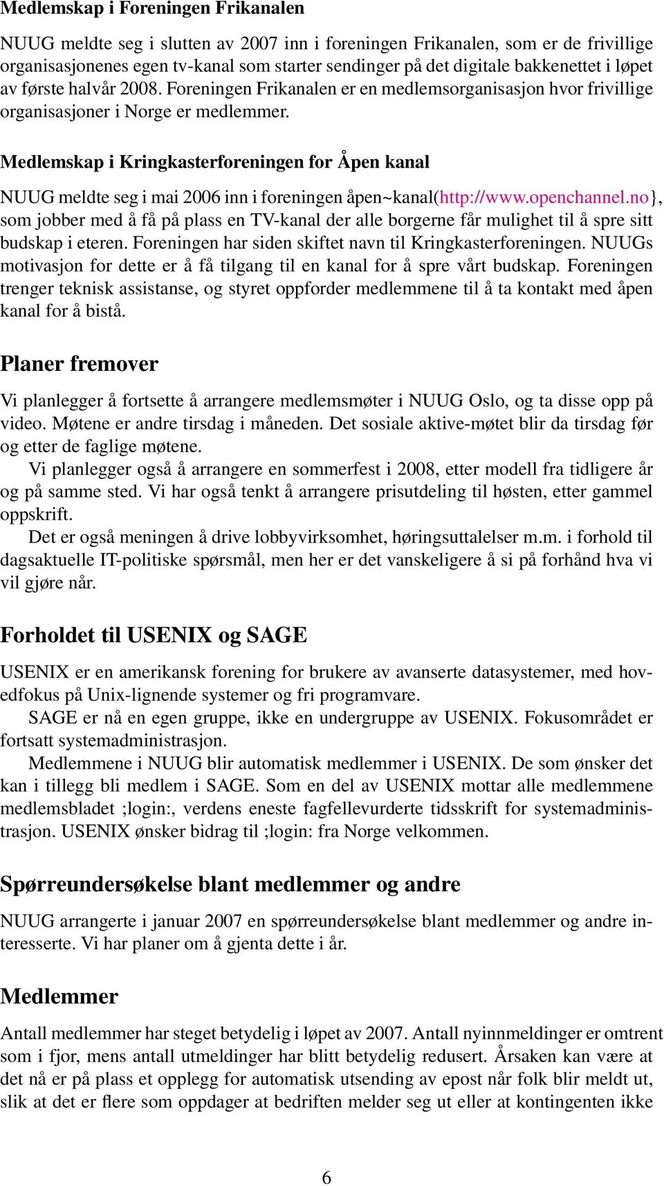 Medlemskap i Kringkasterforeningen for Åpen kanal NUUG meldte seg i mai 2006 inn i foreningen åpen~kanal(http://www.openchannel.