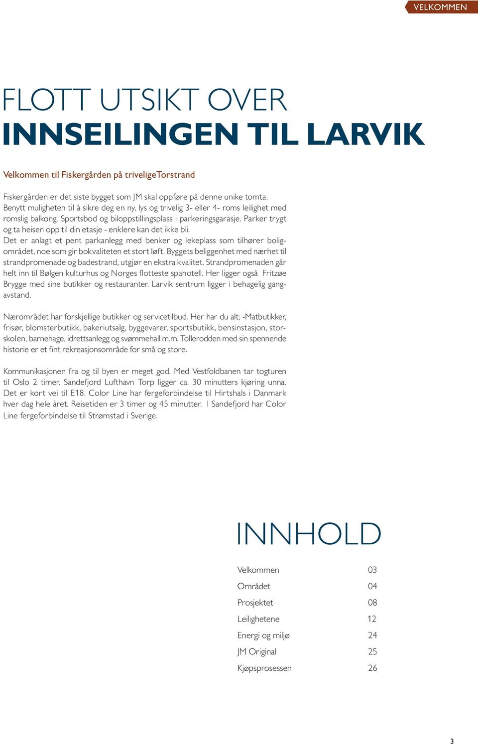 Parker trygt og ta heisen opp til din etasje - enklere kan det ikke bli. Det er anlagt et pent parkanlegg med benker og lekeplass som tilhører boligområdet, noe som gir bokvaliteten et stort løft.