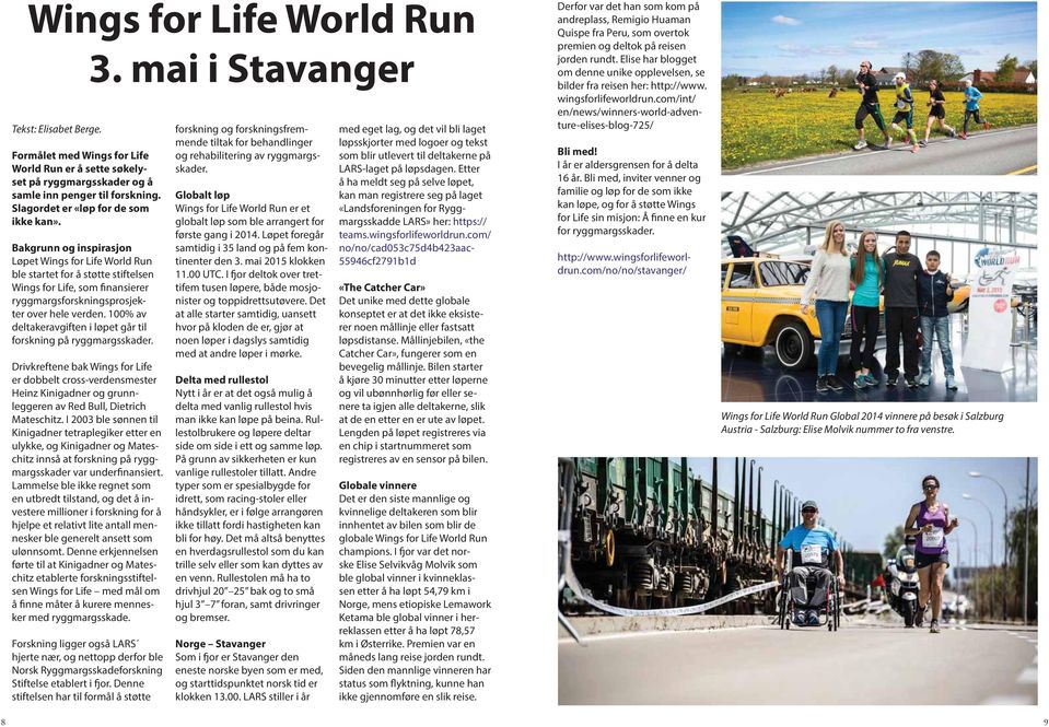 Bakgrunn og inspirasjon Løpet Wings for Life World Run ble startet for å støtte stiftelsen Wings for Life, som finansierer ryggmargsforskningsprosjekter over hele verden.