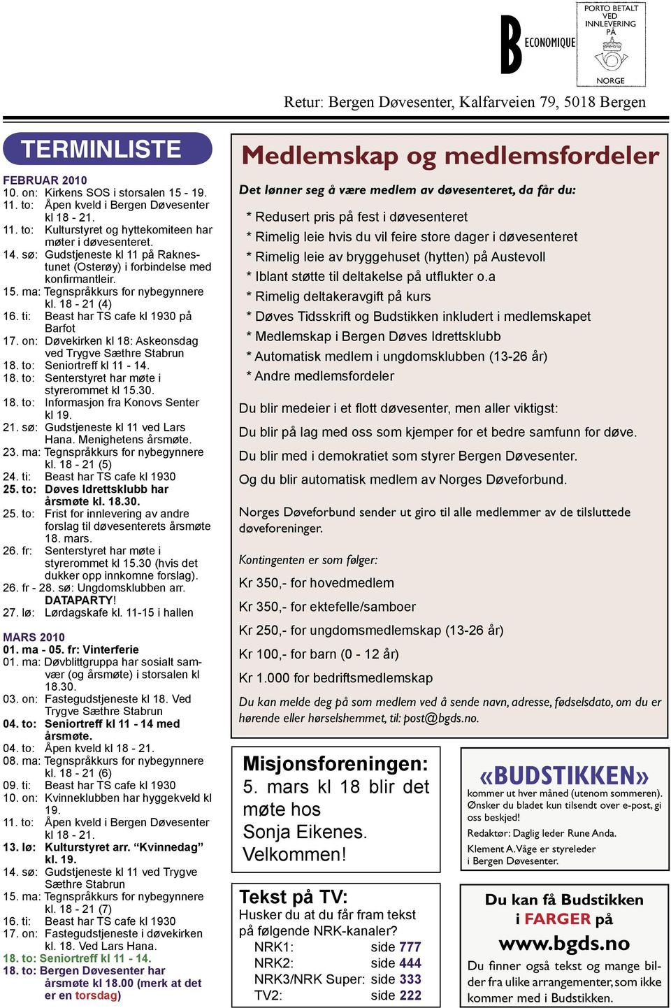 on: Døvekirken kl 18: Askeonsdag ved Trygve Sæthre Stabrun 18. to: Seniortreff kl 11-14. 18. to: Senterstyret har møte i styrerommet kl 15.30. 18. to: Informasjon fra Konovs Senter kl 19. 21.