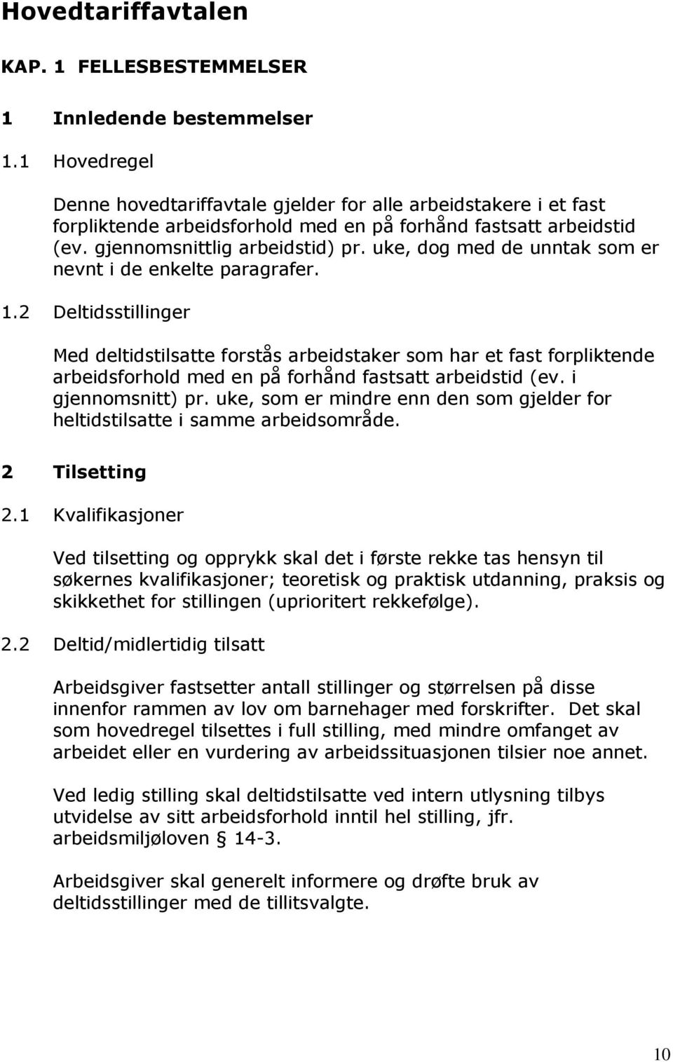 uke, dog med de unntak som er nevnt i de enkelte paragrafer. 1.