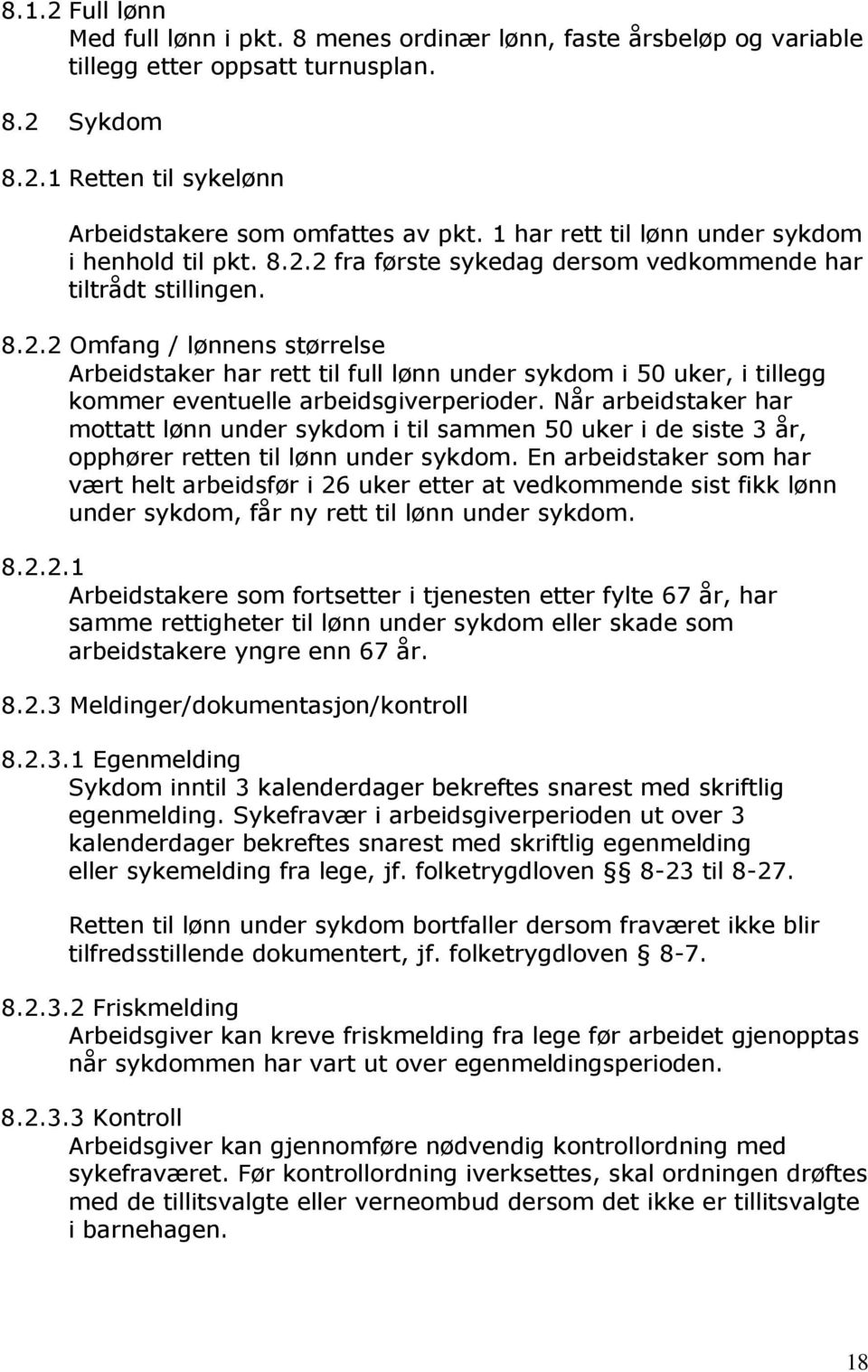 Når arbeidstaker har mottatt lønn under sykdom i til sammen 50 uker i de siste 3 år, opphører retten til lønn under sykdom.