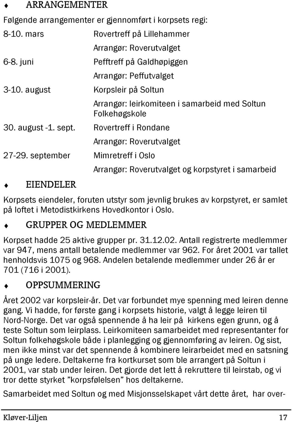 september Mimretreff i Oslo EIENDELER Arrangør: Roverutvalget og korpstyret i samarbeid Korpsets eiendeler, foruten utstyr som jevnlig brukes av korpstyret, er samlet på loftet i Metodistkirkens