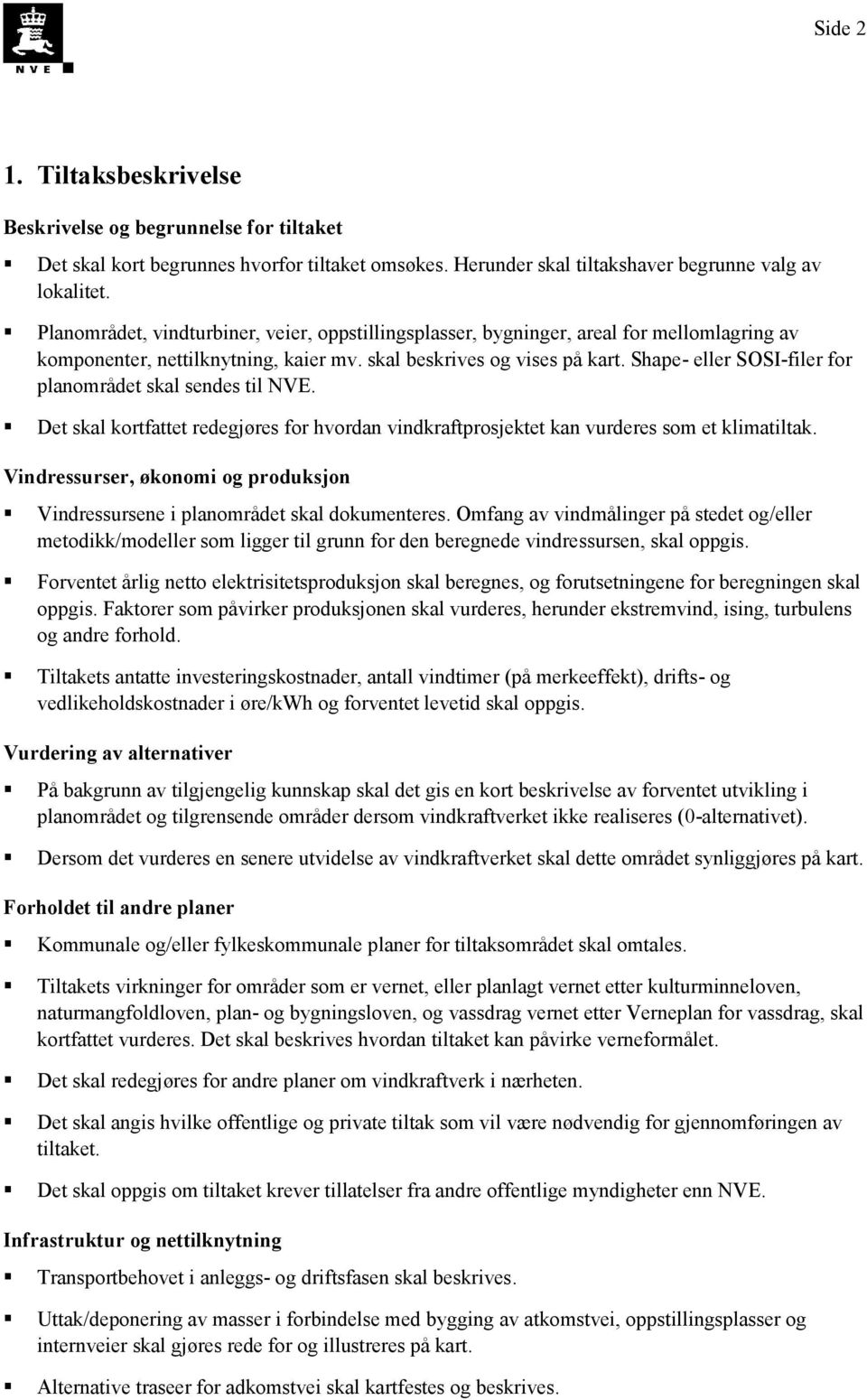 Shape- eller SOSI-filer for planområdet skal sendes til NVE. Det skal kortfattet redegjøres for hvordan vindkraftprosjektet kan vurderes som et klimatiltak.