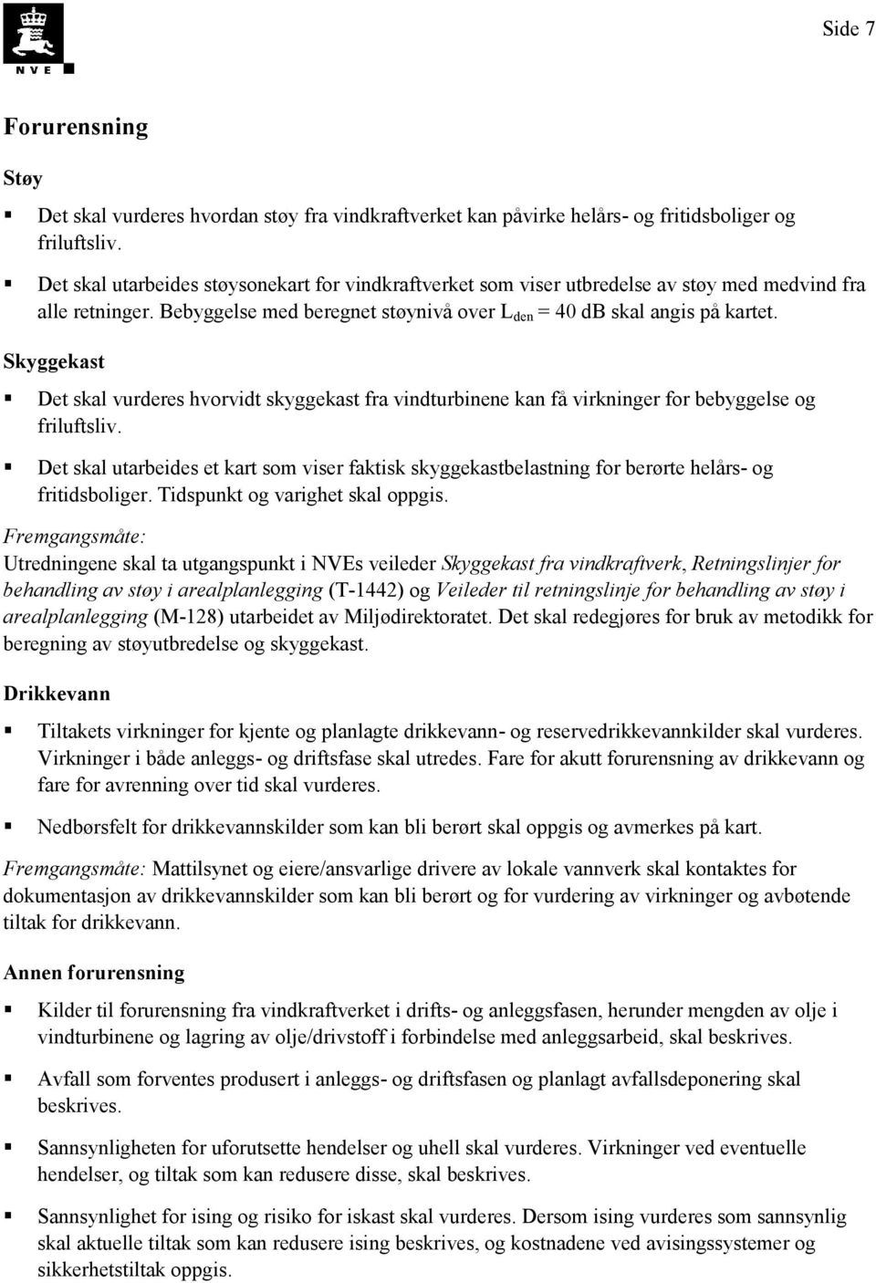 Skyggekast Det skal vurderes hvorvidt skyggekast fra vindturbinene kan få virkninger for bebyggelse og friluftsliv.