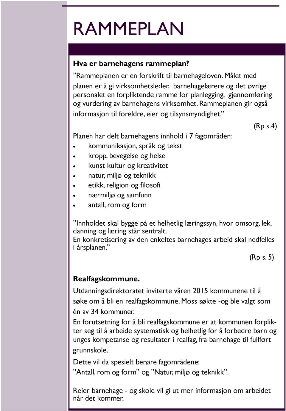 Rammeplanen gir også informasjon til foreldre, eier og tilsynsmyndighet.