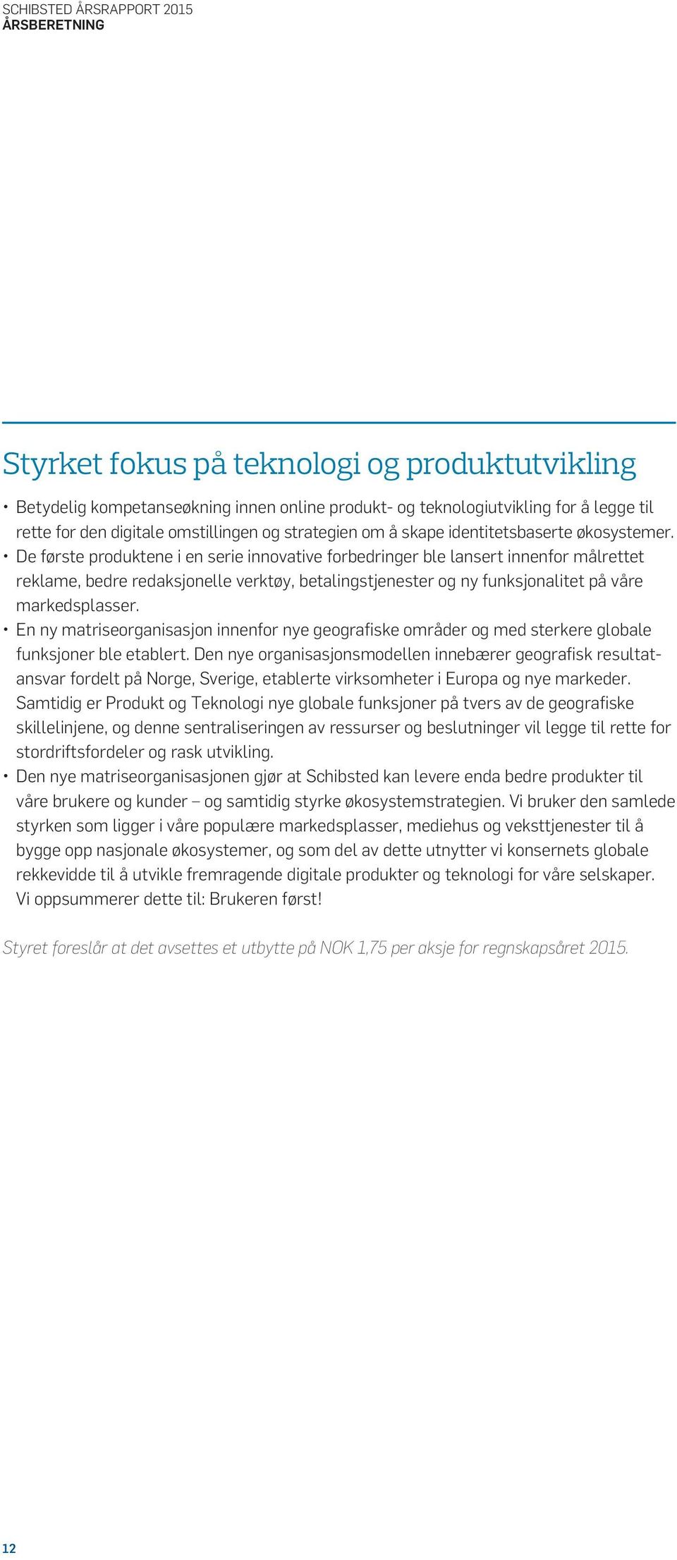 De første produktene i en serie innovative forbedringer ble lansert innenfor målrettet reklame, bedre redaksjonelle verktøy, betalingstjenester og ny funksjonalitet på våre markedsplasser.