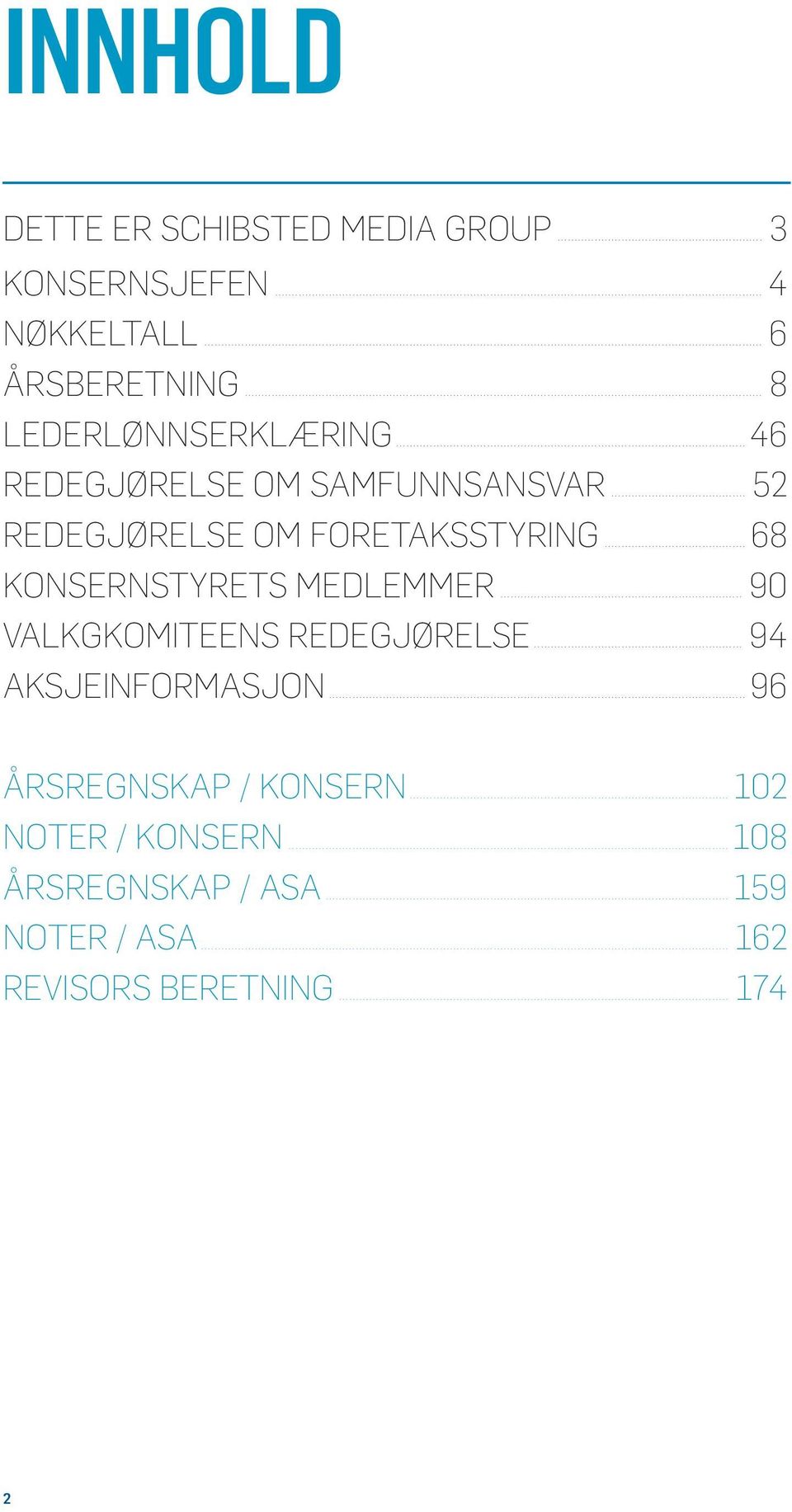 .. 68 KONSERNSTYRETS MEDLEMMER... 90 VALKGKOMITEENS REDEGJØRELSE... 94 AKSJEINFORMASJON.