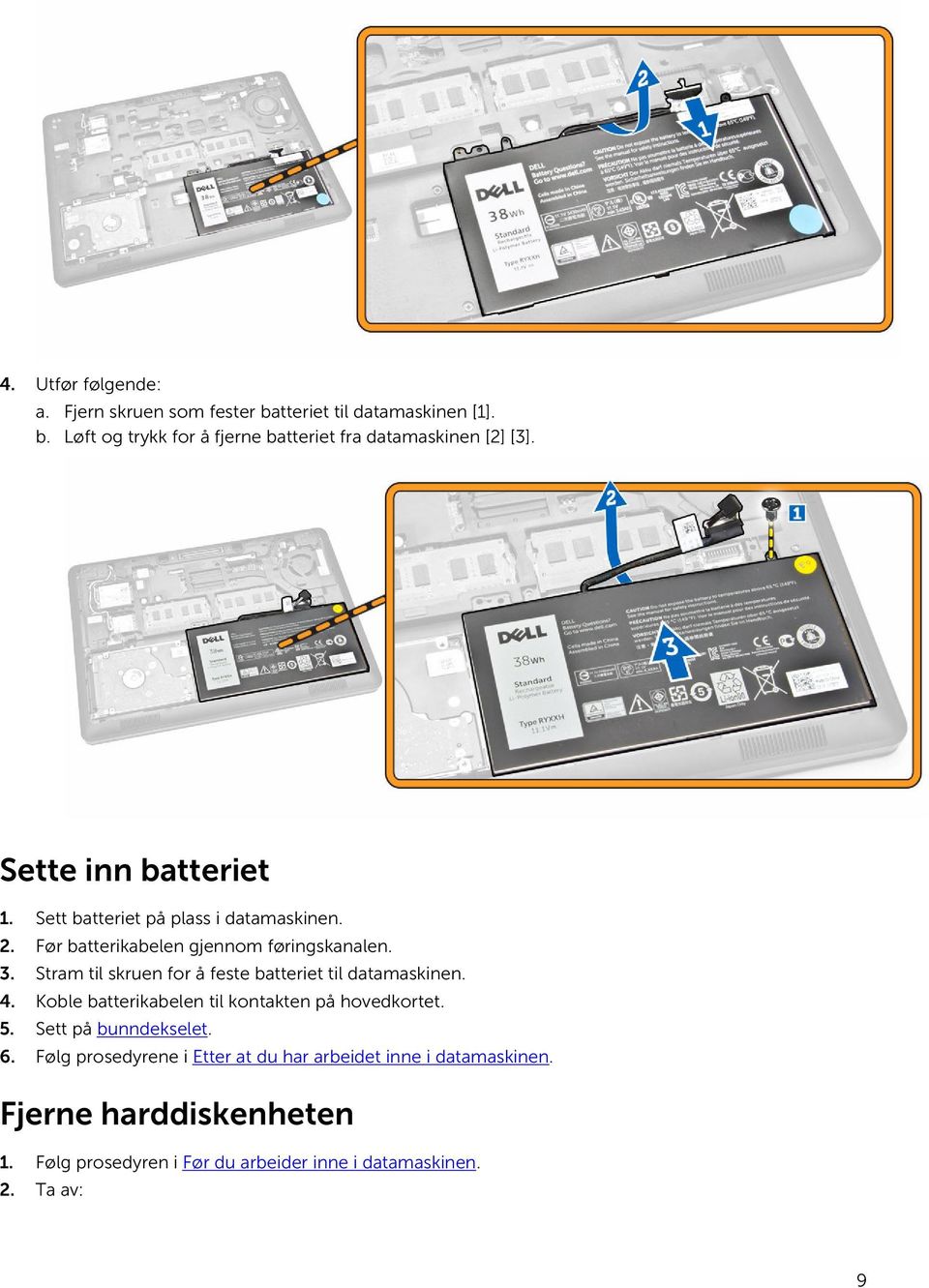 Stram til skruen for å feste batteriet til datamaskinen. 4. Koble batterikabelen til kontakten på hovedkortet. 5. Sett på bunndekselet. 6.