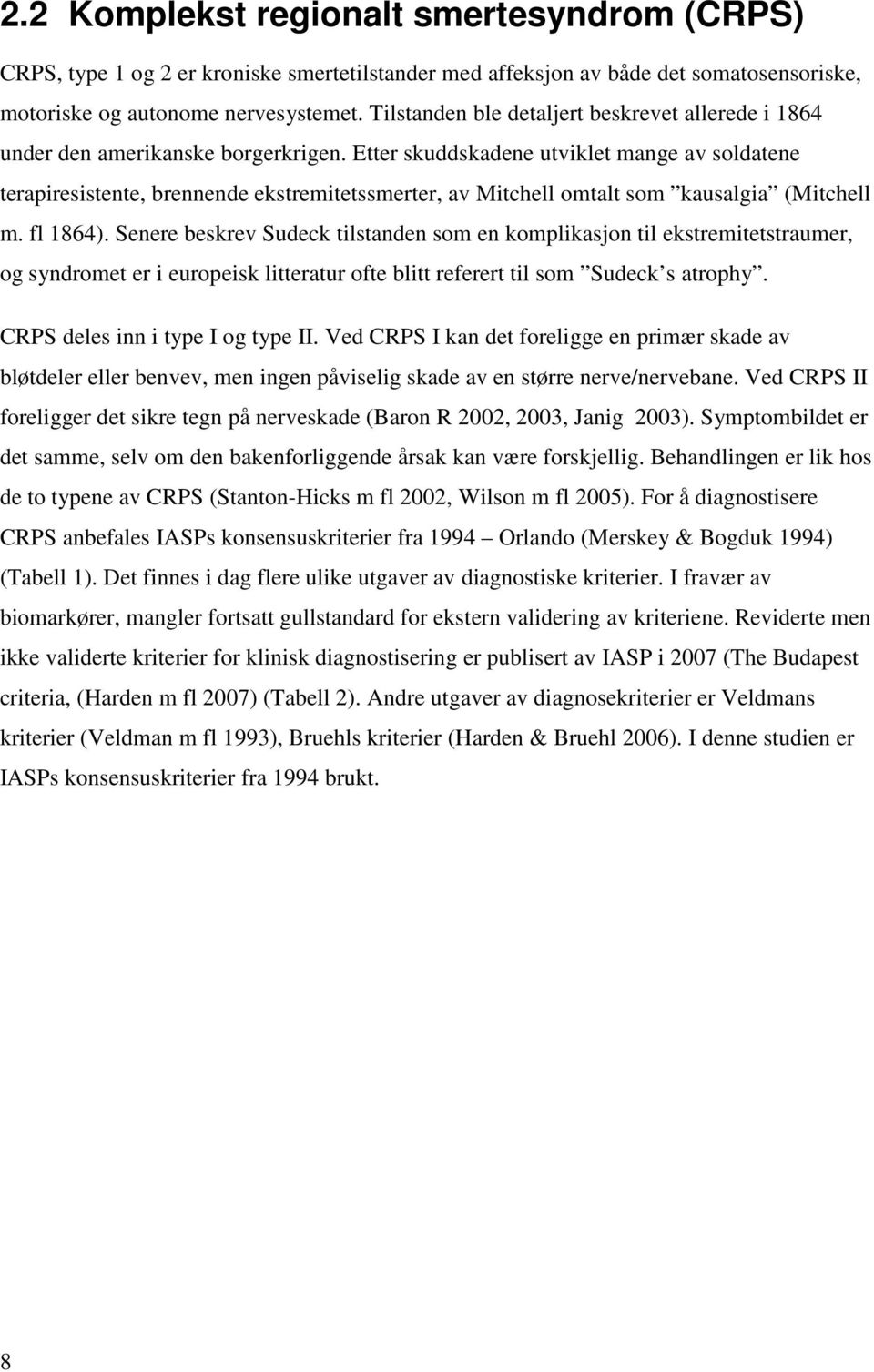 Etter skuddskadene utviklet mange av soldatene terapiresistente, brennende ekstremitetssmerter, av Mitchell omtalt som kausalgia (Mitchell m. fl 1864).