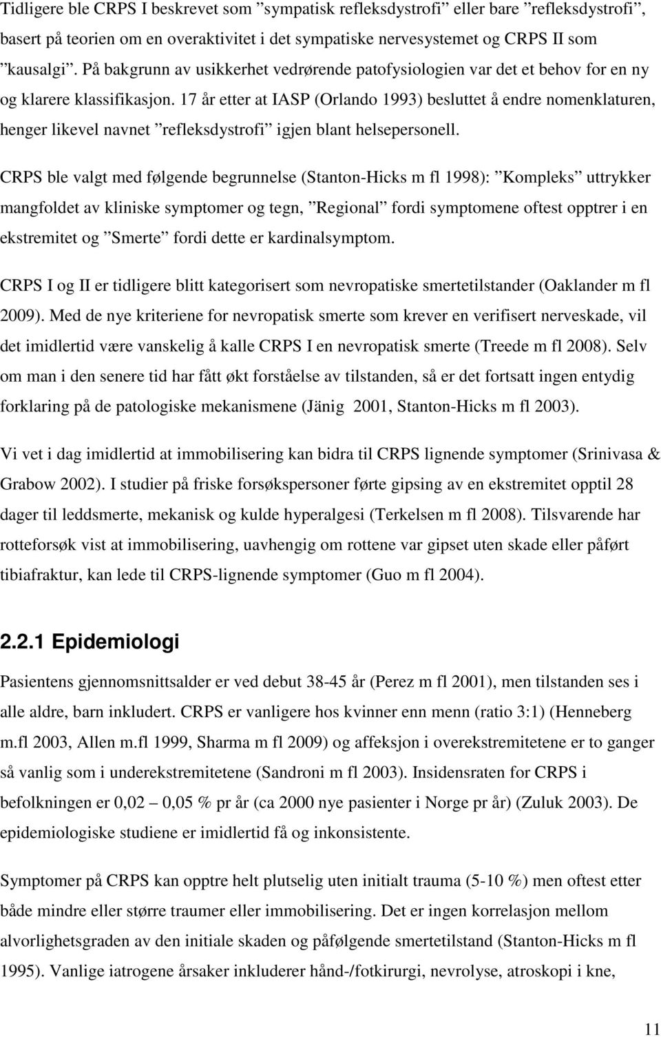 17 år etter at IASP (Orlando 1993) besluttet å endre nomenklaturen, henger likevel navnet refleksdystrofi igjen blant helsepersonell.