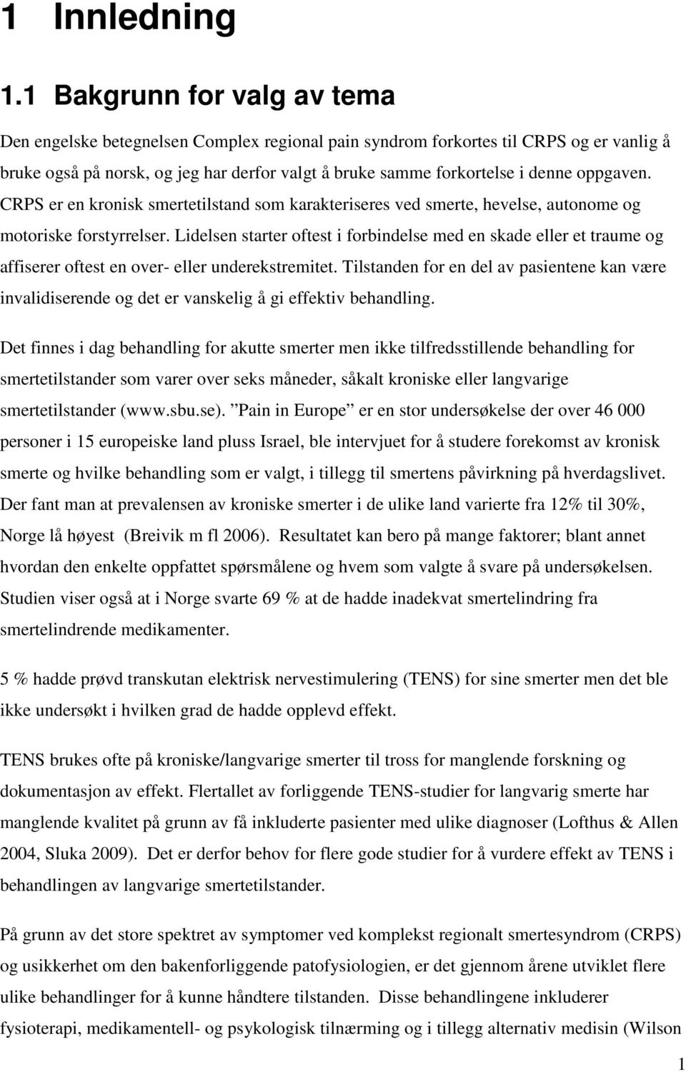 oppgaven. CRPS er en kronisk smertetilstand som karakteriseres ved smerte, hevelse, autonome og motoriske forstyrrelser.