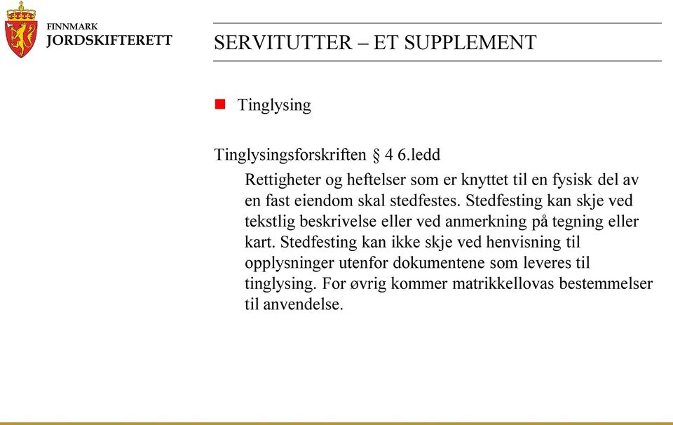 Stedfesting kan skje ved tekstlig beskrivelse eller ved anmerkning på tegning eller kart.