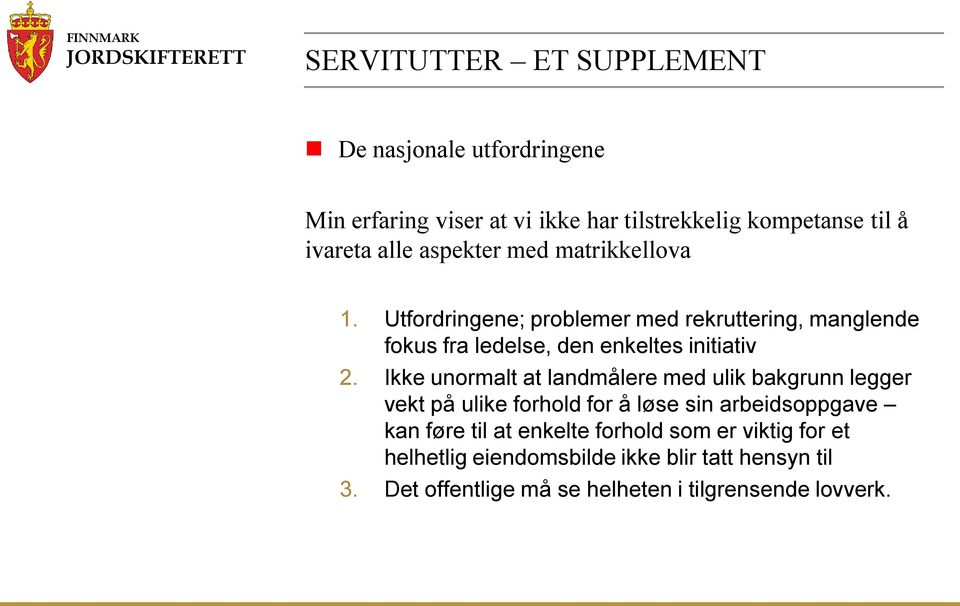 Ikke unormalt at landmålere med ulik bakgrunn legger vekt på ulike forhold for å løse sin arbeidsoppgave kan føre til at enkelte