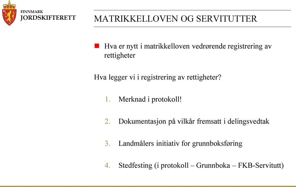 Merknad i protokoll! 2. Dokumentasjon på vilkår fremsatt i delingsvedtak 3.