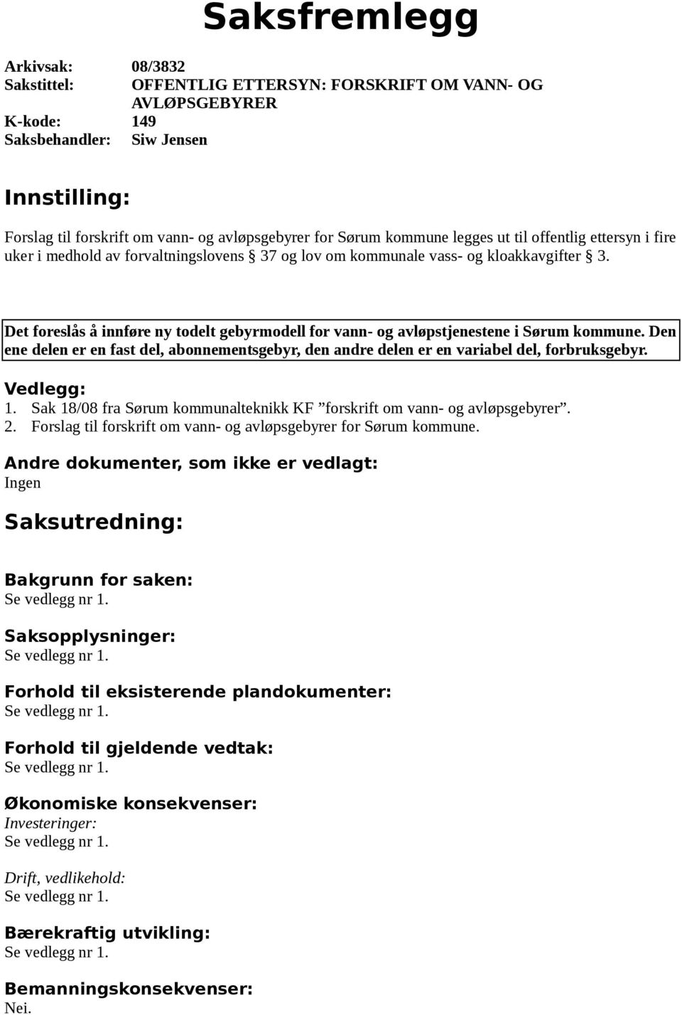 Det foreslås å innføre ny todelt gebyrmodell for vann- og avløpstjenestene i Sørum kommune. Den ene delen er en fast del, abonnementsgebyr, den andre delen er en variabel del, forbruksgebyr.