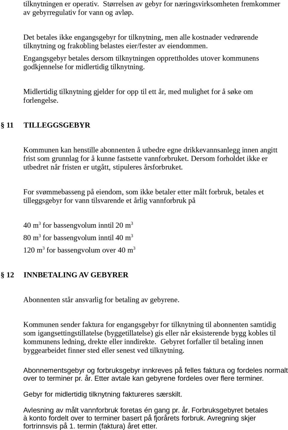 Engangsgebyr betales dersom tilknytningen opprettholdes utover kommunens godkjennelse for midlertidig tilknytning.