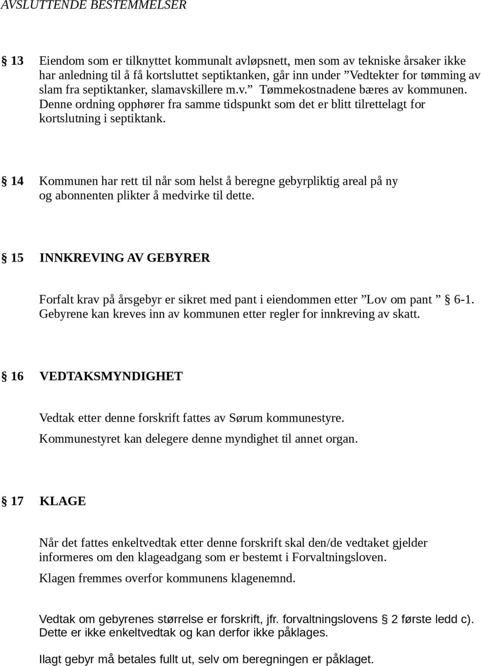 14 Kommunen har rett til når som helst å beregne gebyrpliktig areal på ny og abonnenten plikter å medvirke til dette.