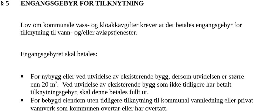 Engangsgebyret skal betales: For nybygg eller ved utvidelse av eksisterende bygg, dersom utvidelsen er større enn 20 m 2.