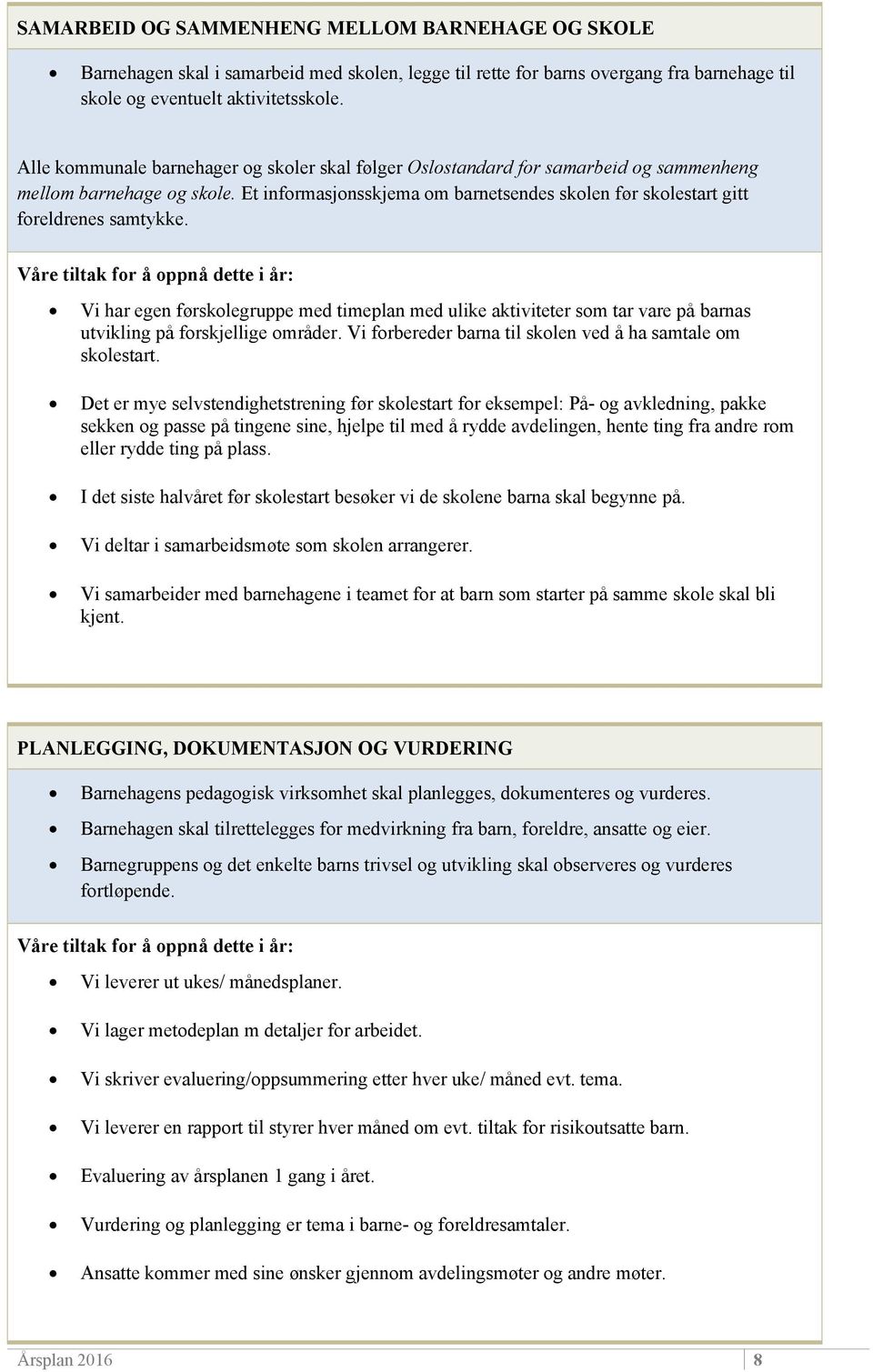 Et informasjonsskjema om barnetsendes skolen før skolestart gitt foreldrenes samtykke.