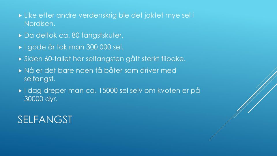 Siden 60-tallet har selfangsten gått sterkt tilbake.