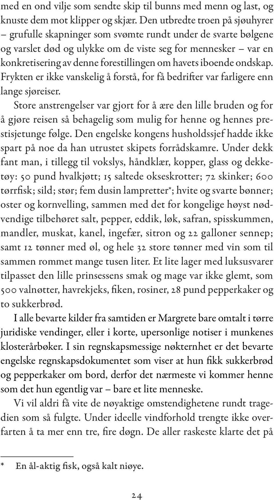 havets iboende ondskap. Frykten er ikke vanskelig å forstå, for få bedrifter var farligere enn lange sjøreiser.