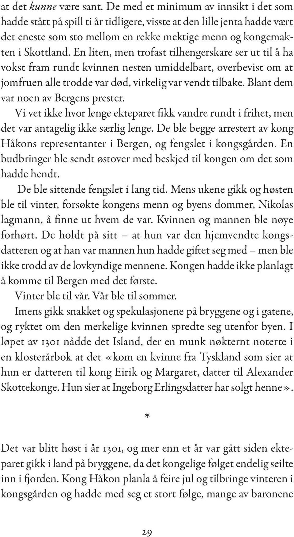 En liten, men trofast tilhengerskare ser ut til å ha vokst fram rundt kvinnen nesten umiddelbart, overbevist om at jomfruen alle trodde var død, virkelig var vendt tilbake.