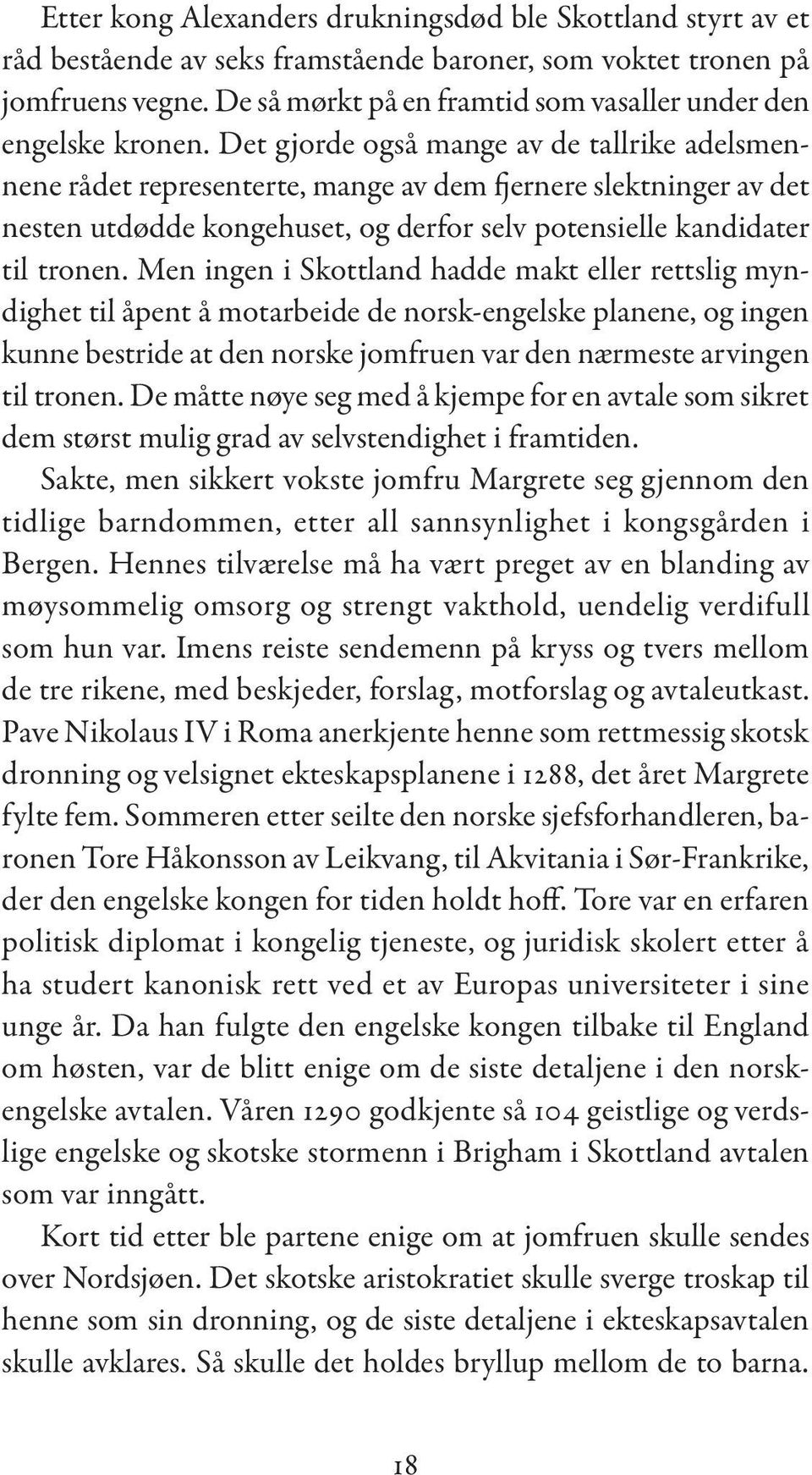 Det gjorde også mange av de tallrike adelsmennene rådet representerte, mange av dem fjernere slektninger av det nesten utdødde kongehuset, og derfor selv potensielle kandidater til tronen.