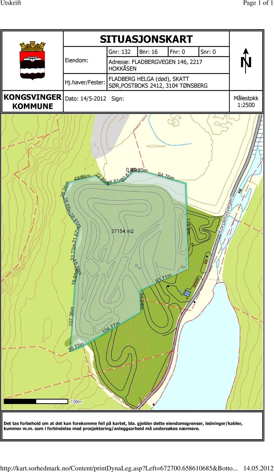 haver/Fester: Dato: 14/5-2012 Sign: SITUASJONSKART Gnr: 132 Bnr: 16 Fnr: 0 Snr: 0 Adresse: FLADBERGVEGEN 146, 2217 HOKKÅSEN FLADBERG
