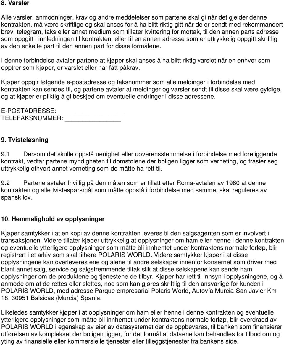 uttrykkelig oppgitt skriftlig av den enkelte part til den annen part for disse formålene.