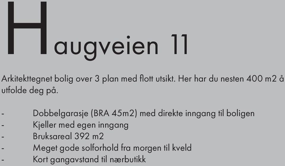 - Dobbelgarasje (BRA 45m2) med direkte inngang til boligen - Kjeller med