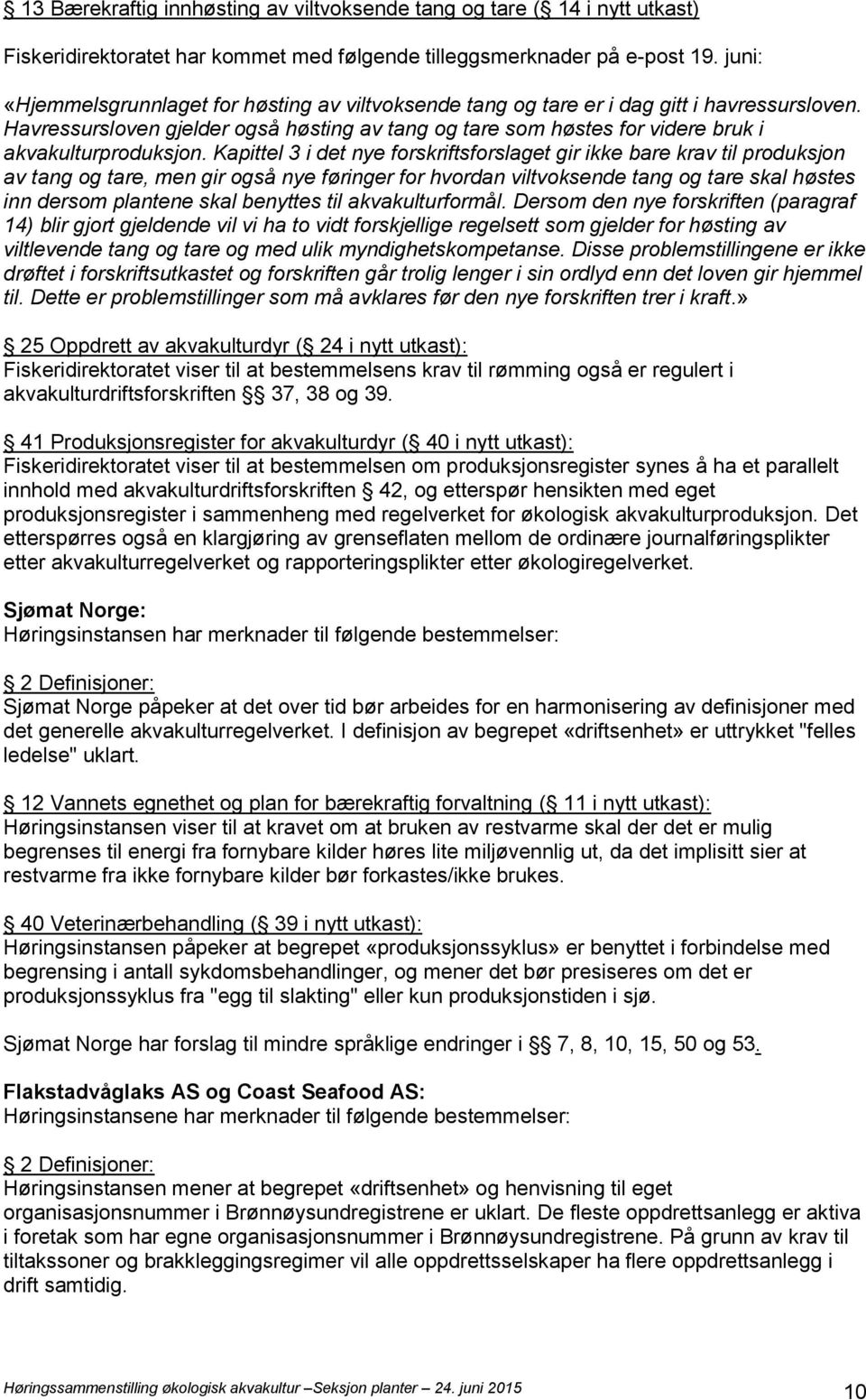 Havressursloven gjelder også høsting av tang og tare som høstes for videre bruk i akvakulturproduksjon.