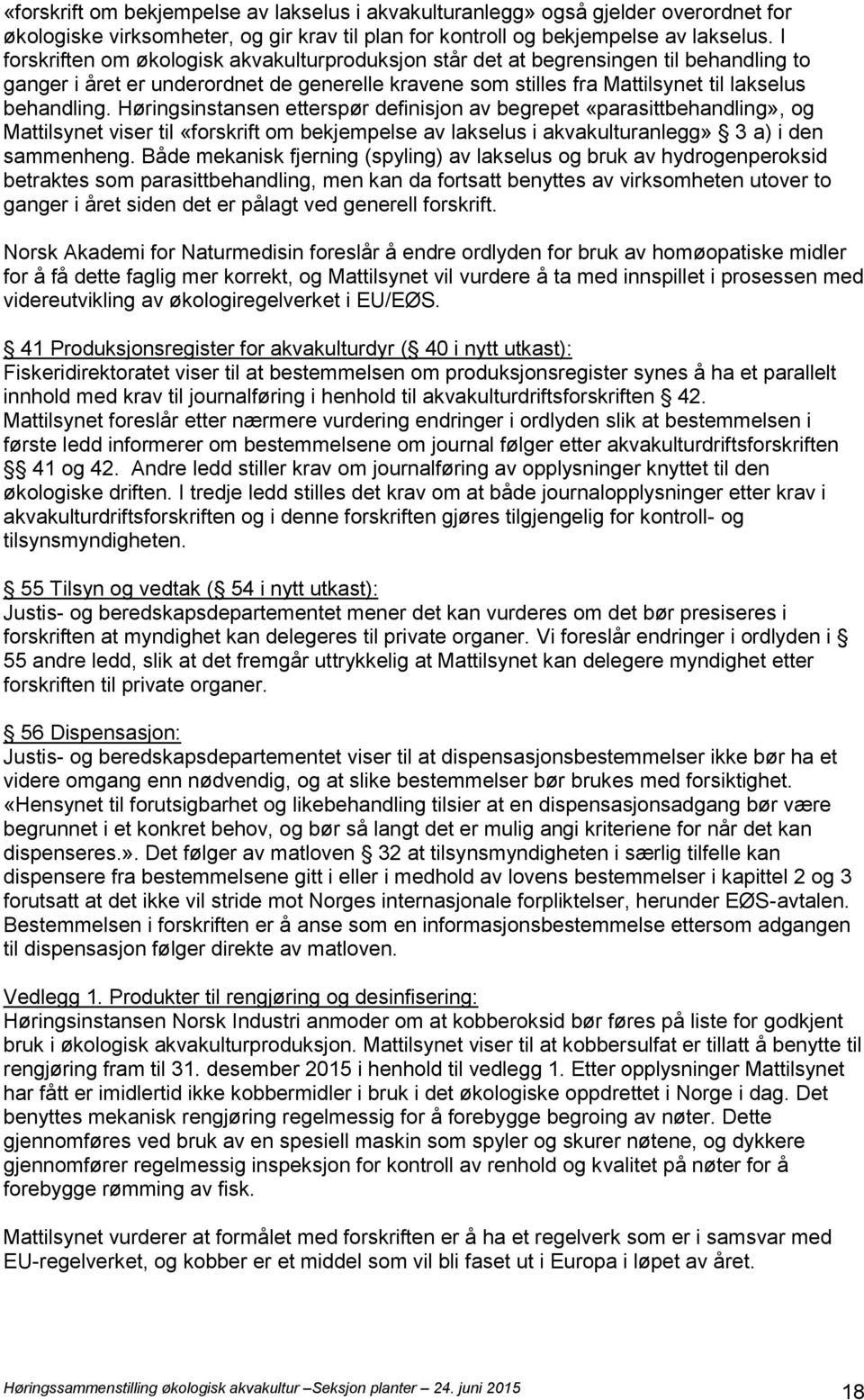 Høringsinstansen etterspør definisjon av begrepet «parasittbehandling», og Mattilsynet viser til «forskrift om bekjempelse av lakselus i akvakulturanlegg» 3 a) i den sammenheng.