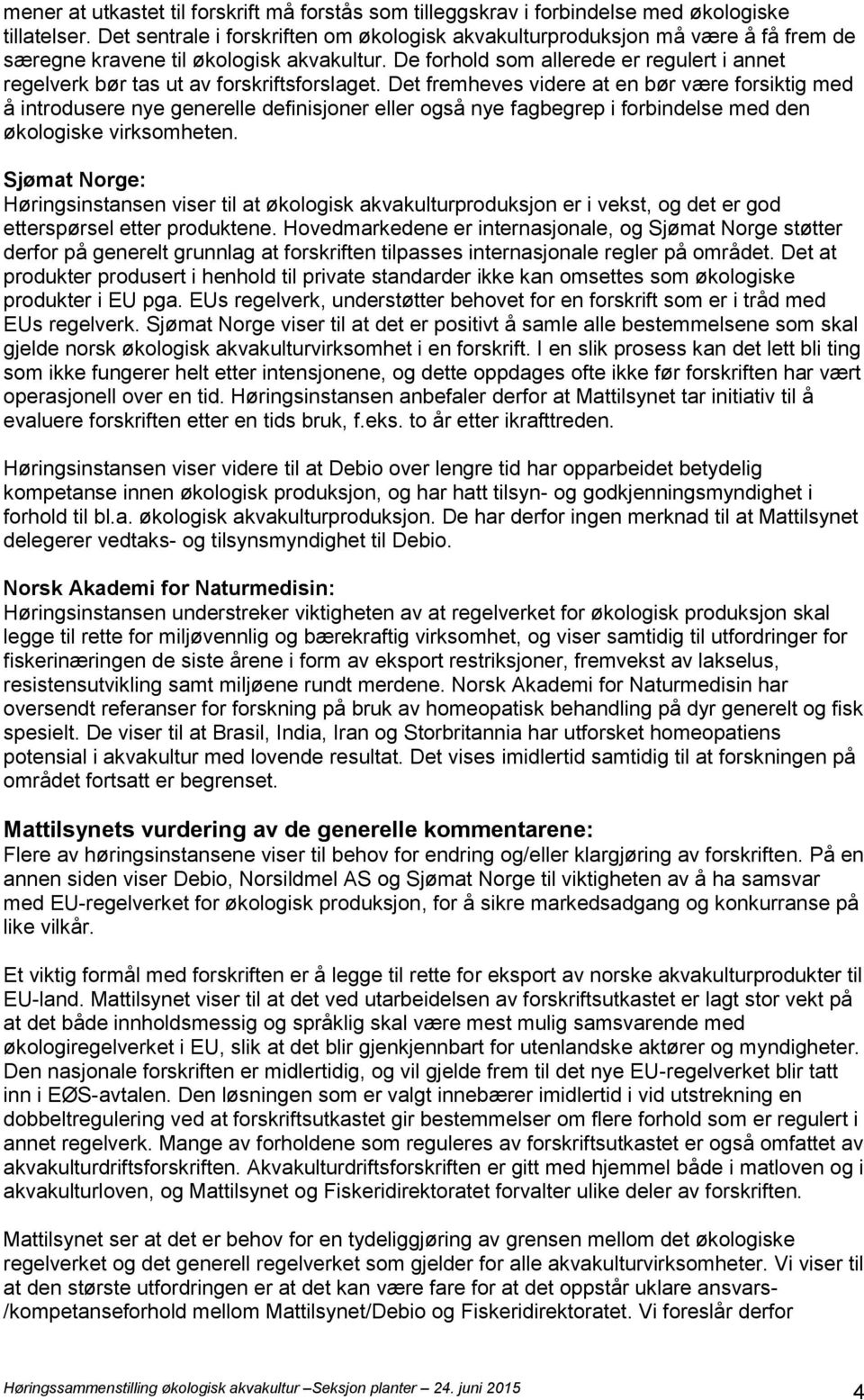 De forhold som allerede er regulert i annet regelverk bør tas ut av forskriftsforslaget.