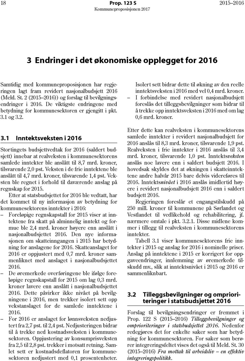 1 og 3.2. 3.1 Inntektsveksten i 2016 Stortingets budsjettvedtak for 2016 (saldert budsjett) innebar at realveksten i kommunesektorens samlede inntekter ble anslått til 8,7 mrd.