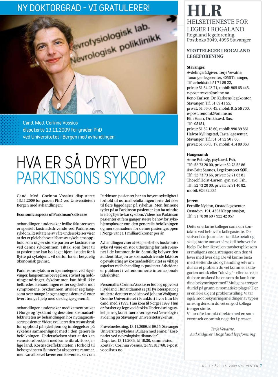 med avhandlingen: Economic aspects of Parkinson s disease Avhandlingen undersøker hvilke faktorer som er spesielt kostnadsdrivende ved Parkinsons sykdom.