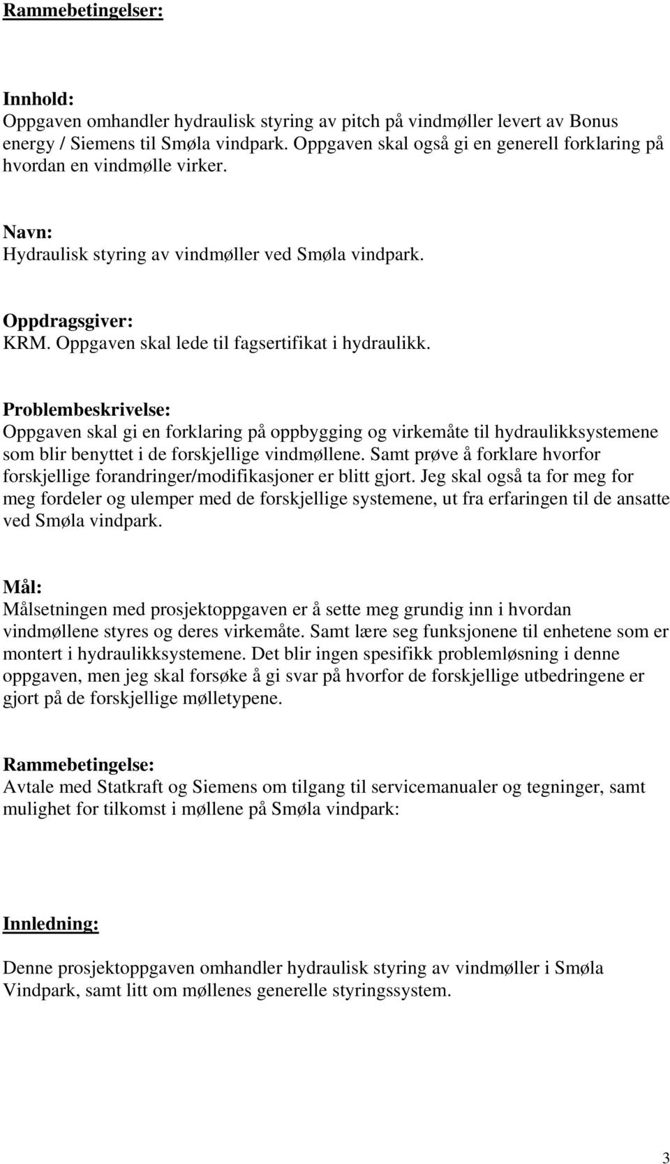 Oppgaven skal lede til fagsertifikat i hydraulikk.