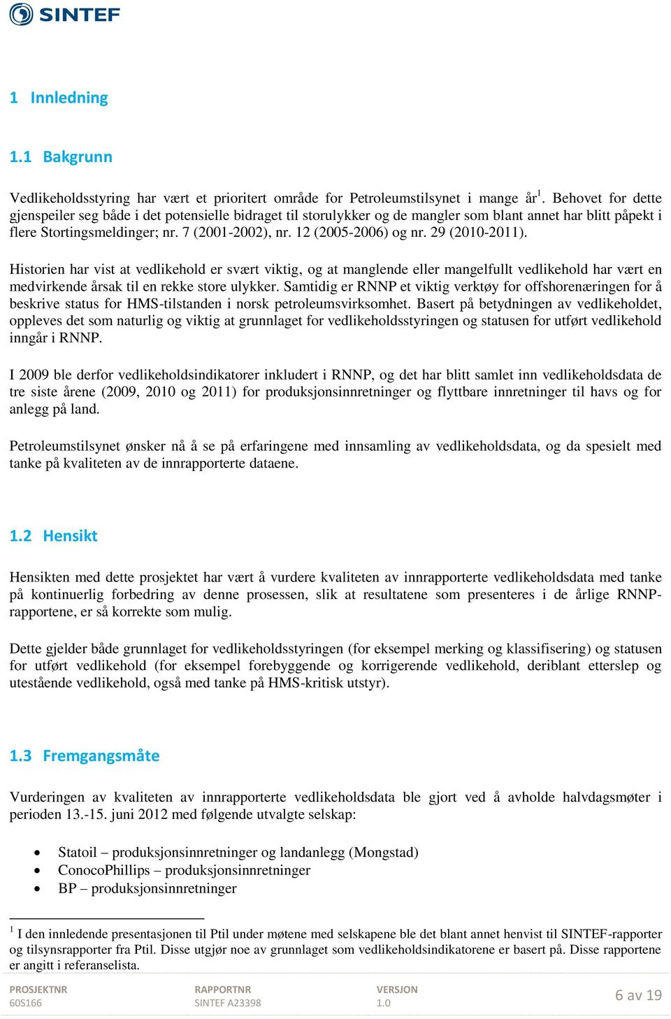 12 (2005-2006) og nr. 29 (2010-2011). Historien har vist at vedlikehold er svært viktig, og at manglende eller mangelfullt vedlikehold har vært en medvirkende årsak til en rekke store ulykker.