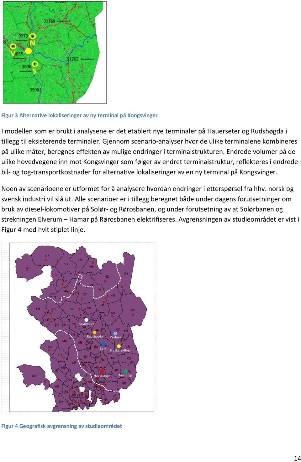 Endrede volumer på de ulike hovedvegene inn mot Kongsvinger som følger av endret terminalstruktur, reflekteres i endrede bil- og tog-transportkostnader for alternative lokaliseringer av en ny