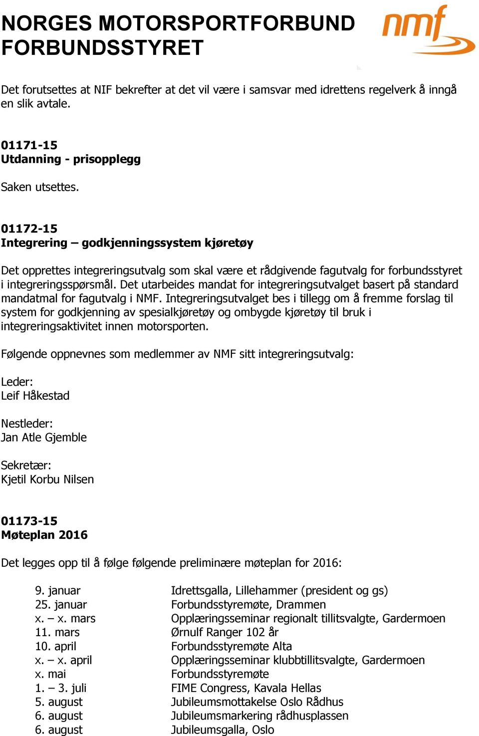 Det utarbeides mandat for integreringsutvalget basert på standard mandatmal for fagutvalg i NMF.